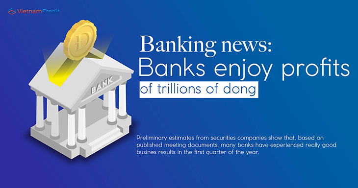 Banking news: Banks enjoy profits of trillions of dong